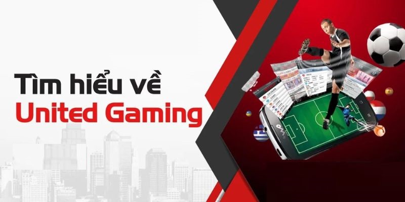 Tổng quan chi tiết về united gaming