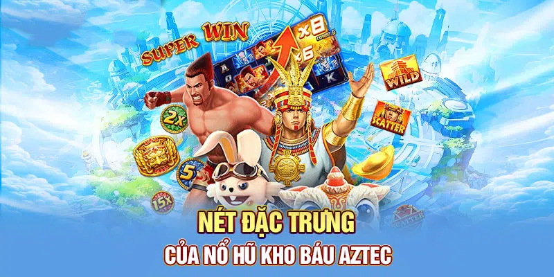 Trải nghiệm tính năng vượt trội trong game kho báu Aztec